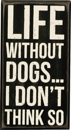 Primitives by Kathy Life Without Dogs... - Box Sign