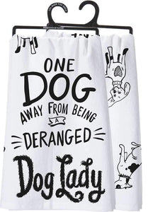 Primitives by Kathy One Dog Away From Being Deranged Dog Lady - Dish Towel